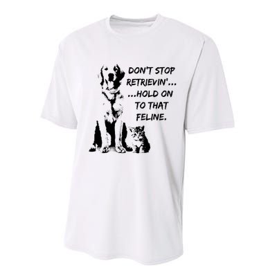 DonT Stop Retrieving Hold Onto That Feline Performance Sprint T-Shirt