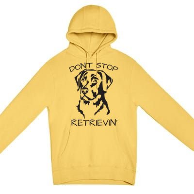 Dont Stop Retrieving Labrador Dog Premium Pullover Hoodie