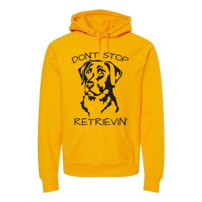 Dont Stop Retrieving Labrador Dog Premium Hoodie