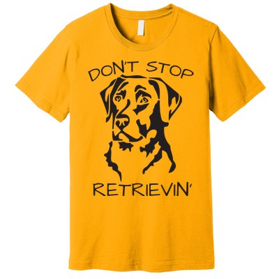 Dont Stop Retrieving Labrador Dog Premium T-Shirt