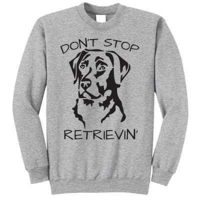 Dont Stop Retrieving Labrador Dog Sweatshirt