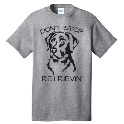 Dont Stop Retrieving Labrador Dog Tall T-Shirt