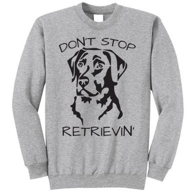 Dont Stop Retrieving Labrador Dog Tall Sweatshirt