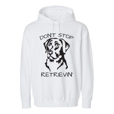 Dont Stop Retrieving Labrador Dog Garment-Dyed Fleece Hoodie