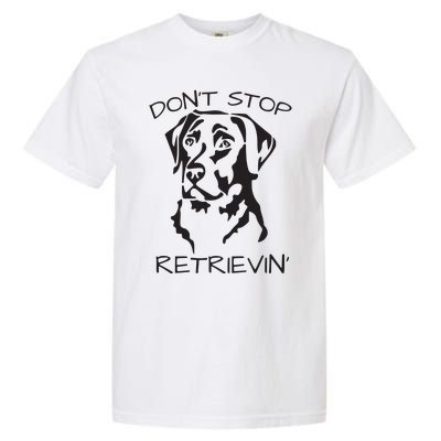 Dont Stop Retrieving Labrador Dog Garment-Dyed Heavyweight T-Shirt