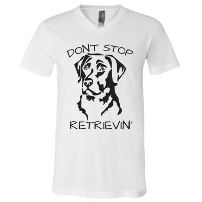 Dont Stop Retrieving Labrador Dog V-Neck T-Shirt