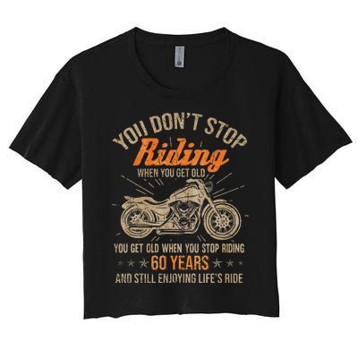 DonT Stop Riding When You Get Old Motorcycle 60th Birthday Women's Crop Top Tee