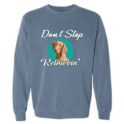 Dont Stop Retrievin Tee Gift Pet Lover Cute Gift Garment-Dyed Sweatshirt