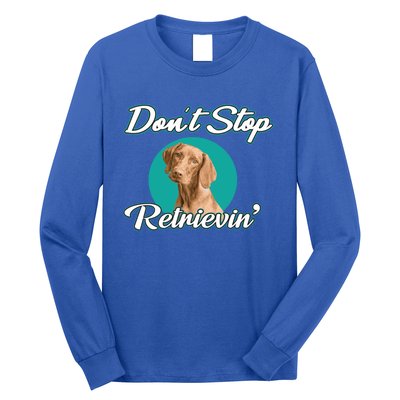 Dont Stop Retrievin Tee Gift Pet Lover Cute Gift Long Sleeve Shirt