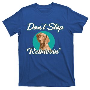 Dont Stop Retrievin Tee Gift Pet Lover Cute Gift T-Shirt