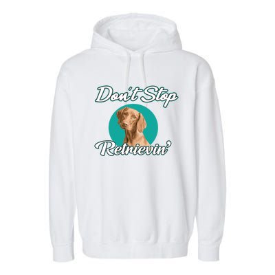 Dont Stop Retrievin Tee Gift Pet Lover Cute Gift Garment-Dyed Fleece Hoodie