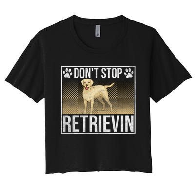 Dont Stop Retrievin Retriever Dog Women's Crop Top Tee