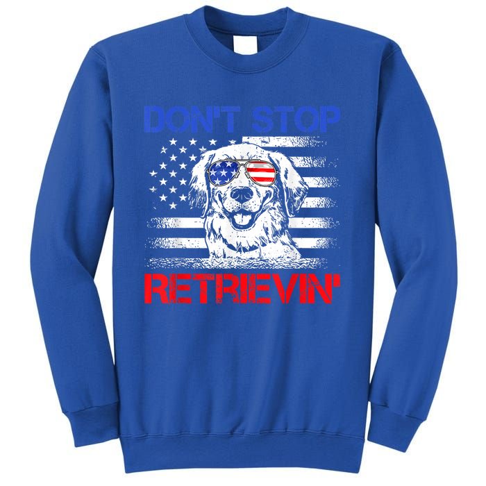 Dont Stop Retrieving American Flag 4th Of July Gift Sweatshirt