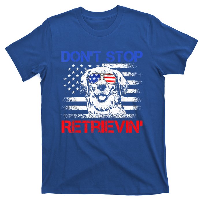 Dont Stop Retrieving American Flag 4th Of July Gift T-Shirt