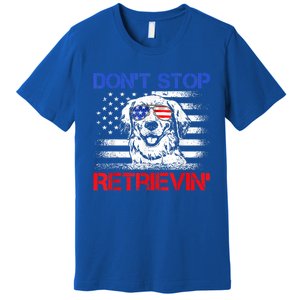 Dont Stop Retrieving American Flag 4th Of July Gift Premium T-Shirt