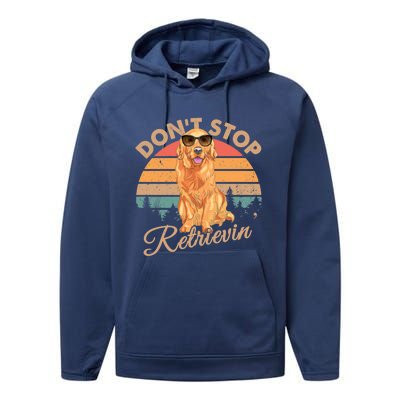 Dont Stop Retrievin Retro Golden Retriever Gift Performance Fleece Hoodie