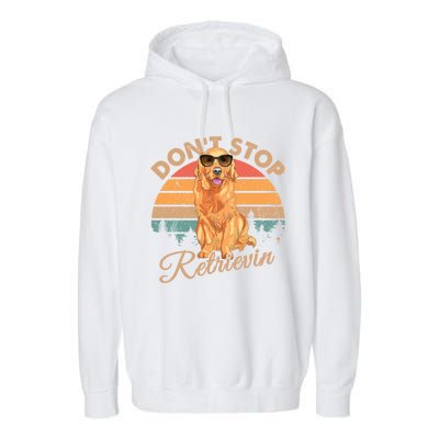 Dont Stop Retrievin Retro Golden Retriever Gift Garment-Dyed Fleece Hoodie