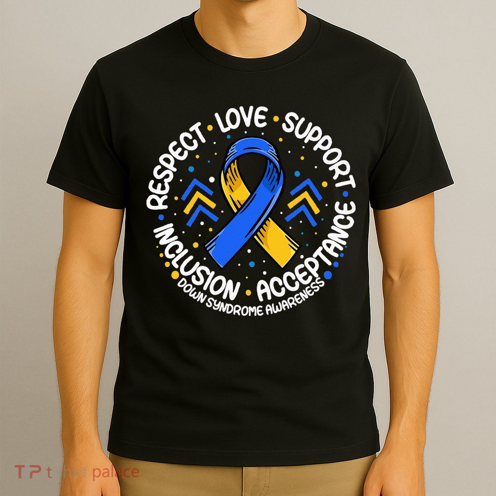 Down Syndrome Respect Support Down Syndrome Awareness T-Shirt
