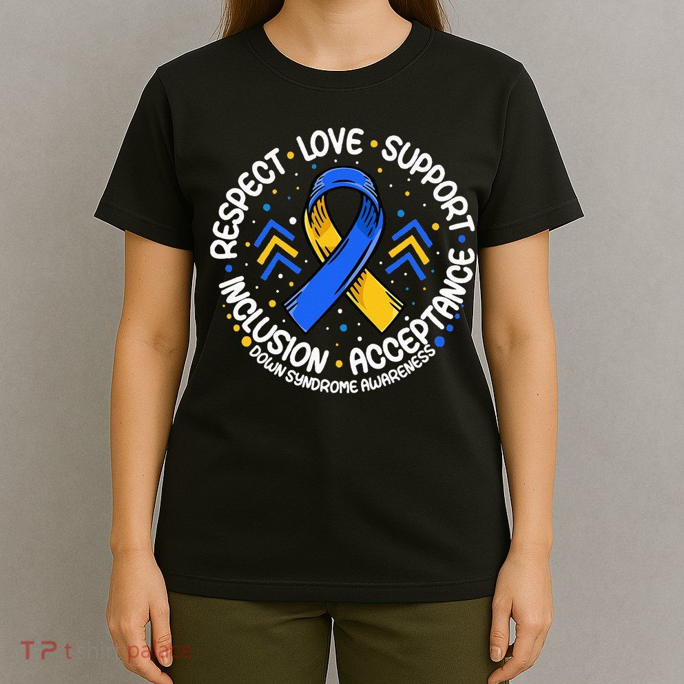 Down Syndrome Respect Support Down Syndrome Awareness T-Shirt