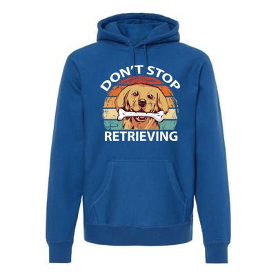 Dont Stop Retrieving Gift Premium Hoodie