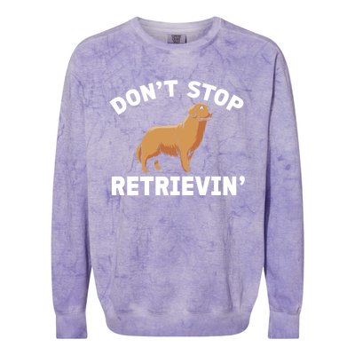 Dont Stop Retrieving Gift Golden Retriever Gift Colorblast Crewneck Sweatshirt