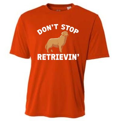 Dont Stop Retrieving Gift Golden Retriever Gift Cooling Performance Crew T-Shirt