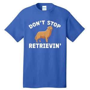 Dont Stop Retrieving Gift Golden Retriever Gift Tall T-Shirt