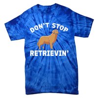 Dont Stop Retrieving Gift Golden Retriever Gift Tie-Dye T-Shirt