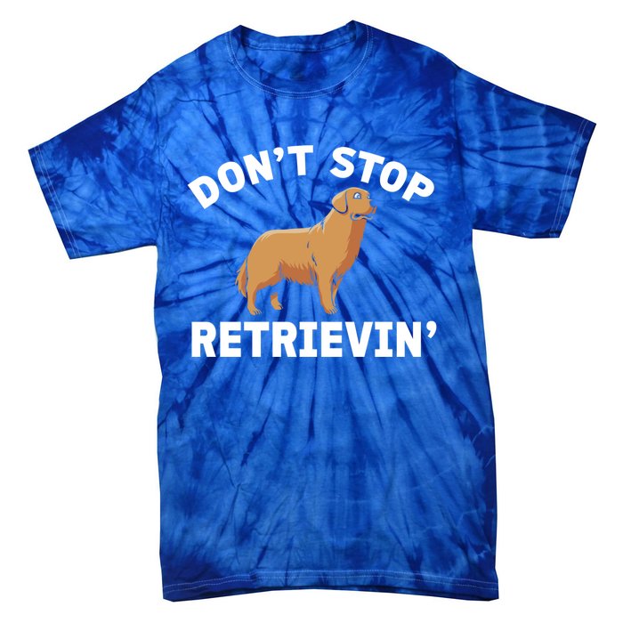 Dont Stop Retrieving Gift Golden Retriever Gift Tie-Dye T-Shirt