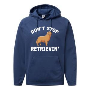 Dont Stop Retrieving Gift Golden Retriever Gift Performance Fleece Hoodie