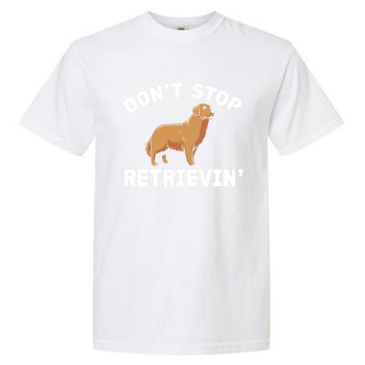 Dont Stop Retrieving Gift Golden Retriever Gift Garment-Dyed Heavyweight T-Shirt