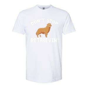 Dont Stop Retrieving Gift Golden Retriever Gift Softstyle CVC T-Shirt