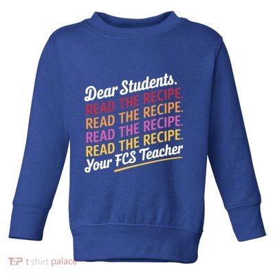 Dear Students Read The Recipe Your Fcs Teacher Toddler Sweatshirt