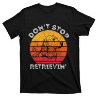 DonT Stop Retrieving Funny Golden Retriever Dog Owner T-Shirt