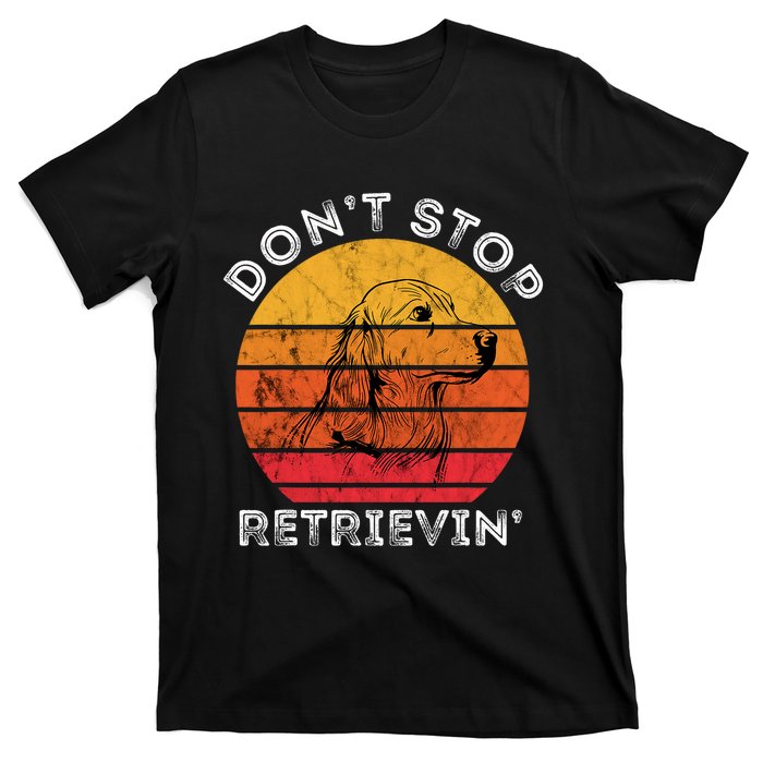 DonT Stop Retrieving Funny Golden Retriever Dog Owner T-Shirt