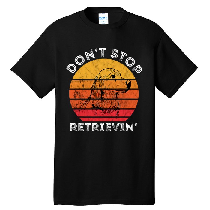 DonT Stop Retrieving Funny Golden Retriever Dog Owner Tall T-Shirt