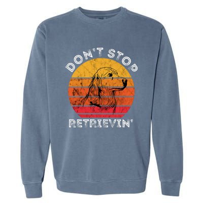 DonT Stop Retrieving Funny Golden Retriever Dog Owner Garment-Dyed Sweatshirt