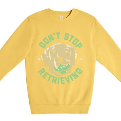 Dont Stop Retrieving Gift Retro Golden Retriever Funny Gift Premium Crewneck Sweatshirt