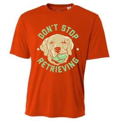 Dont Stop Retrieving Gift Retro Golden Retriever Funny Gift Cooling Performance Crew T-Shirt