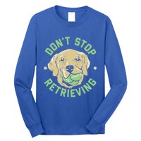 Dont Stop Retrieving Gift Retro Golden Retriever Funny Gift Long Sleeve Shirt