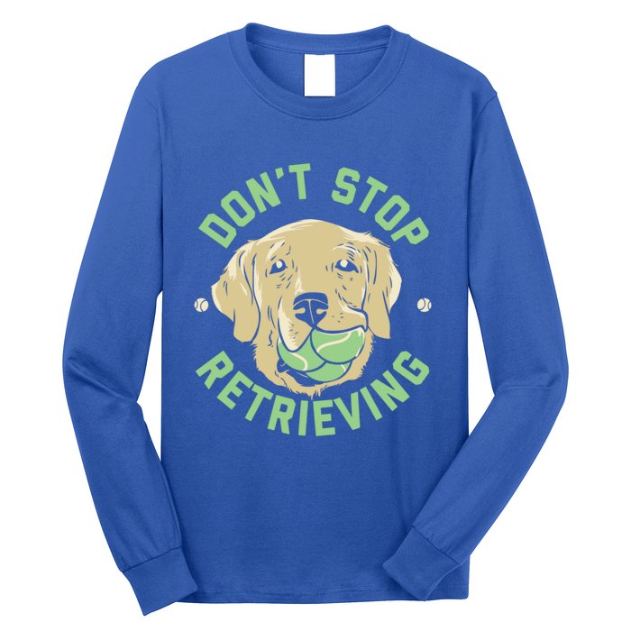 Dont Stop Retrieving Gift Retro Golden Retriever Funny Gift Long Sleeve Shirt