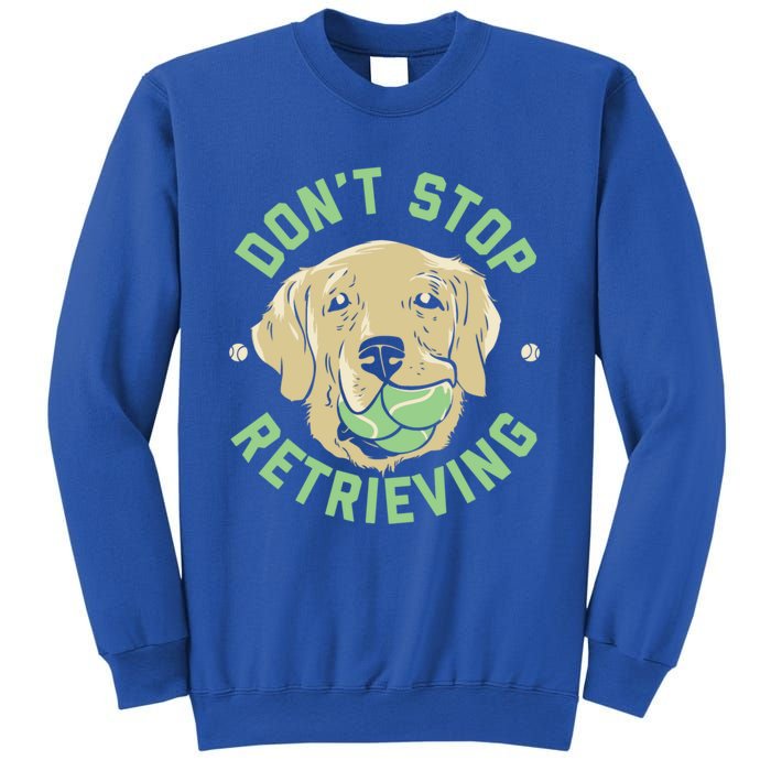 Dont Stop Retrieving Gift Retro Golden Retriever Funny Gift Sweatshirt