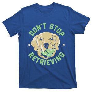 Dont Stop Retrieving Gift Retro Golden Retriever Funny Gift T-Shirt