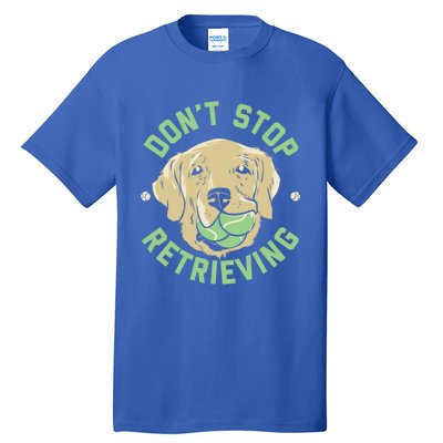 Dont Stop Retrieving Gift Retro Golden Retriever Funny Gift Tall T-Shirt