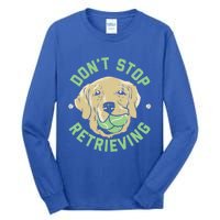 Dont Stop Retrieving Gift Retro Golden Retriever Funny Gift Tall Long Sleeve T-Shirt