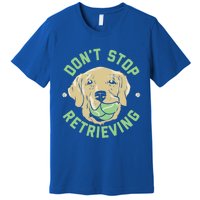 Dont Stop Retrieving Gift Retro Golden Retriever Funny Gift Premium T-Shirt