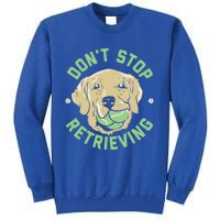 Dont Stop Retrieving Gift Retro Golden Retriever Funny Gift Tall Sweatshirt