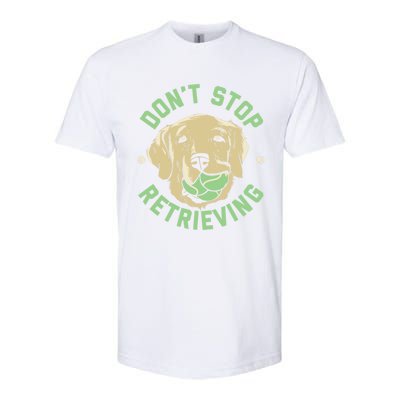 Dont Stop Retrieving Gift Retro Golden Retriever Funny Gift Softstyle CVC T-Shirt