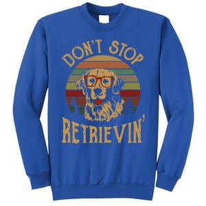 Dont Stop Retrieving Cool Gift Funny Retro Golden Retriever Gift Sweatshirt