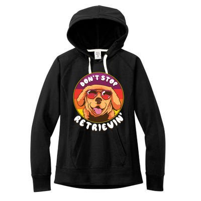 Dont Stop Retrievin Funny Retriever Dog Pun Quote Humor Gift Women's Fleece Hoodie